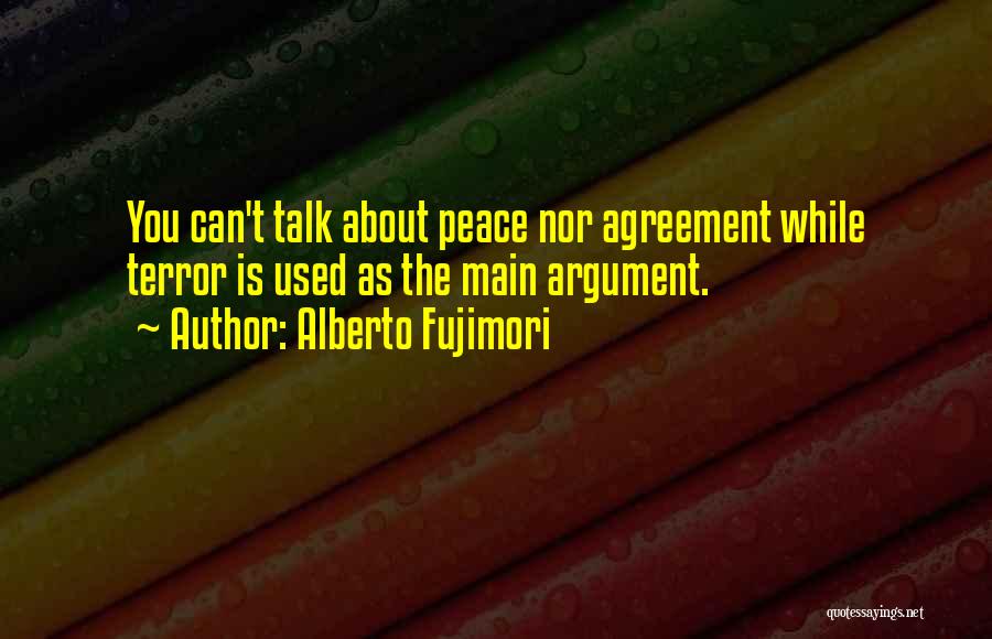 Less Talk Less Argument Quotes By Alberto Fujimori