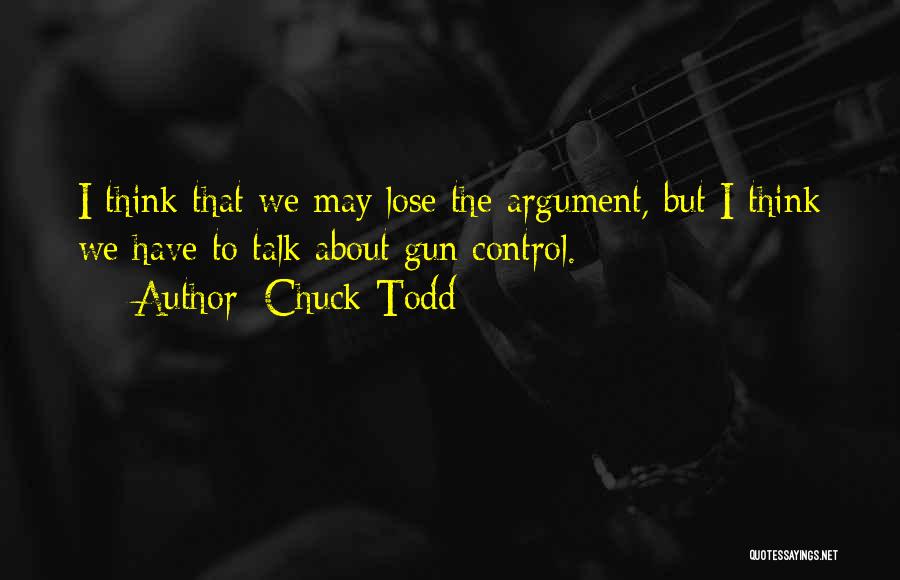Less Talk Less Argument Quotes By Chuck Todd