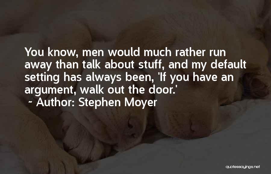 Less Talk Less Argument Quotes By Stephen Moyer