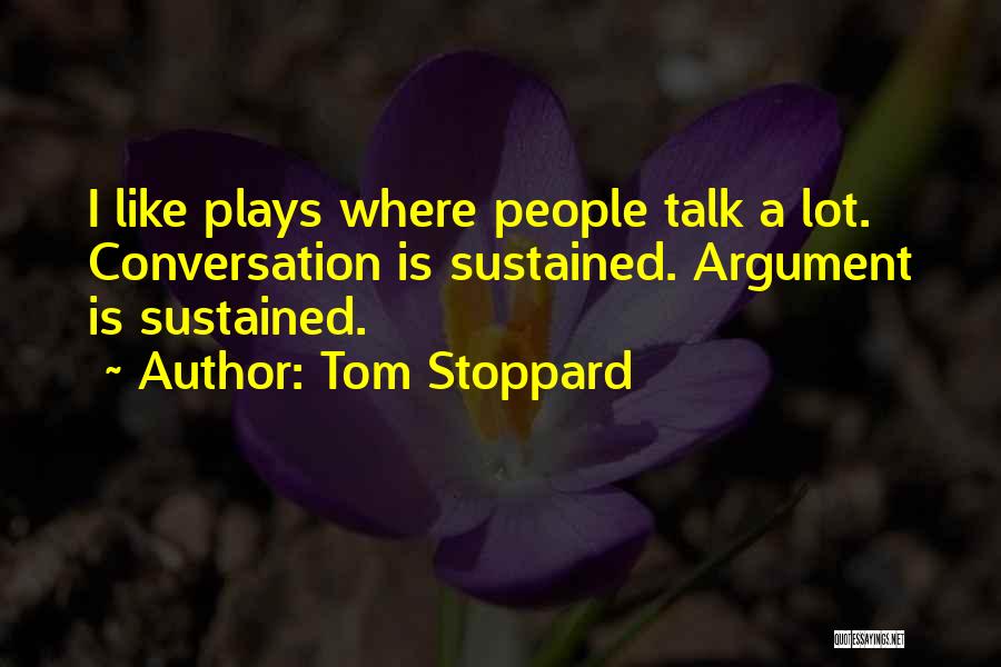 Less Talk Less Argument Quotes By Tom Stoppard