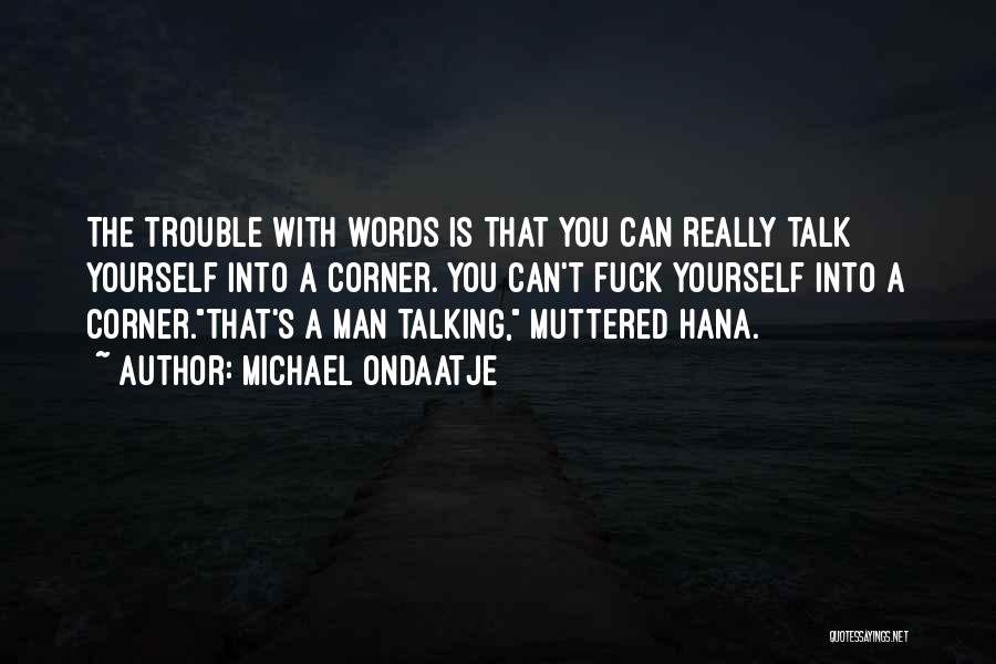 Less Talk Less Trouble Quotes By Michael Ondaatje