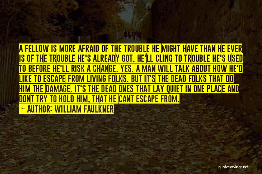 Less Talk Less Trouble Quotes By William Faulkner