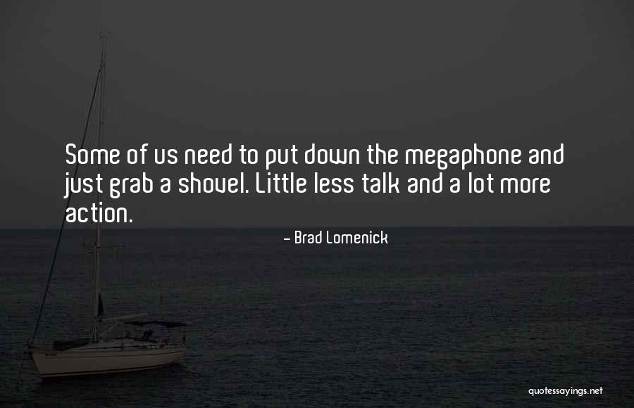 Less Talk More Action Quotes By Brad Lomenick