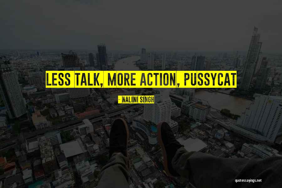 Less Talk More Action Quotes By Nalini Singh