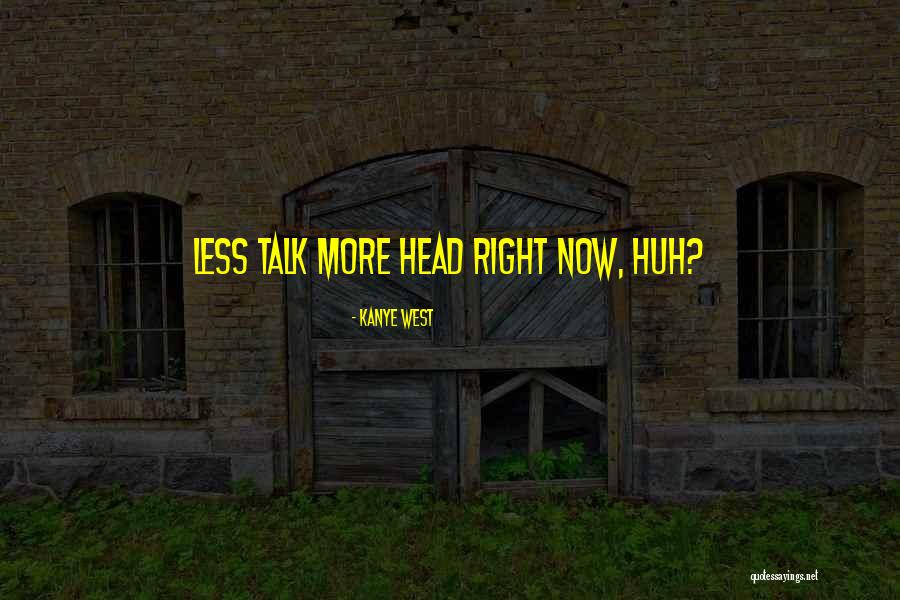 Less Talk Quotes By Kanye West Less Talk Quotes By Kanye West