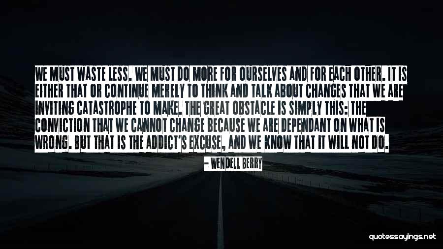 Less Talk Quotes By Wendell Berry Less Talk Quotes By Wendell Berry