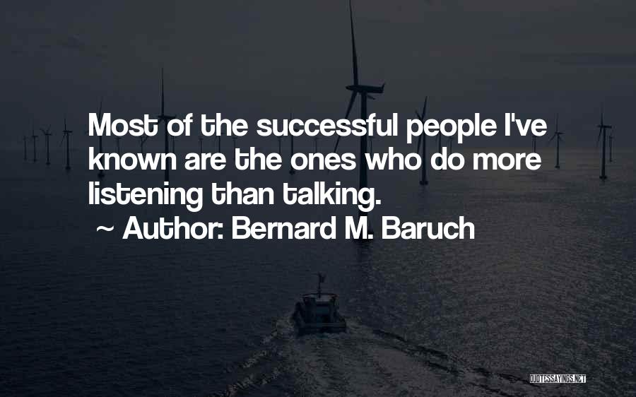 Less Talking More Listening Quotes By Bernard M. Baruch