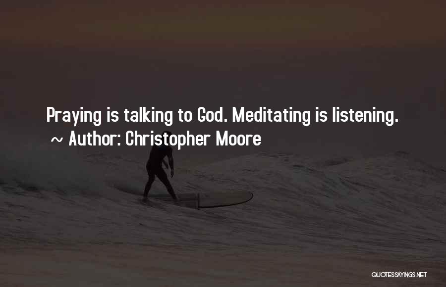 Less Talking More Listening Quotes By Christopher Moore