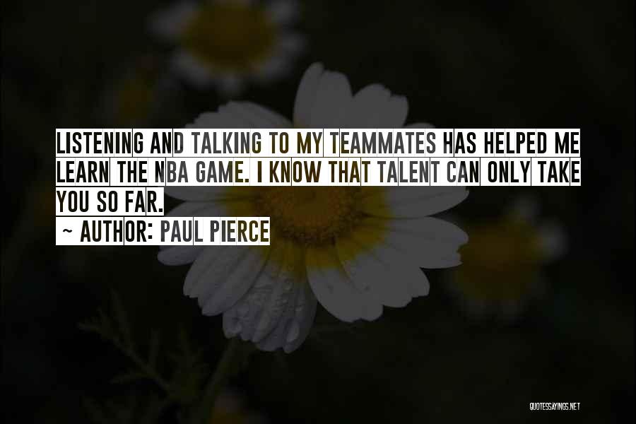 Less Talking More Listening Quotes By Paul Pierce