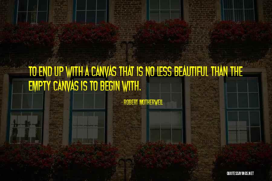 Less Than Beautiful Quotes By Robert Motherwell Less Than Beautiful Quotes By Robert Motherwell