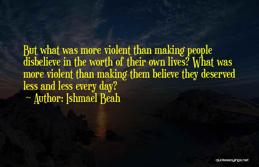 Less Than Deserved Quotes By Ishmael Beah