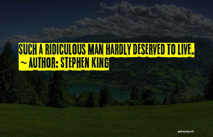 Less Than Deserved Quotes By Stephen King
