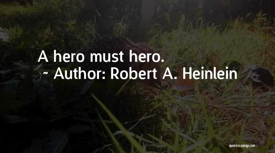 Less Than Hero Quotes By Robert A. Heinlein