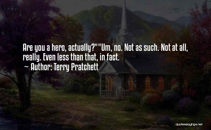 Less Than Hero Quotes By Terry Pratchett