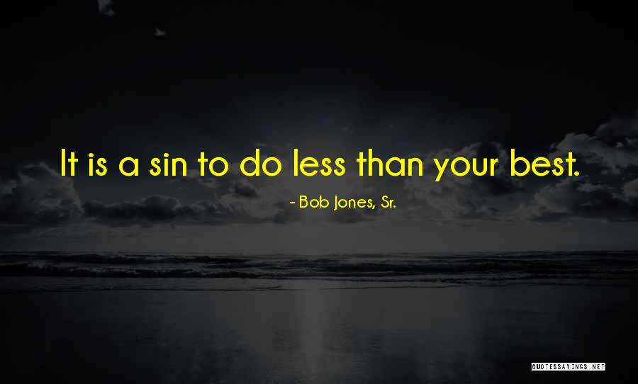 Less Than Your Best Quotes By Bob Jones, Sr.