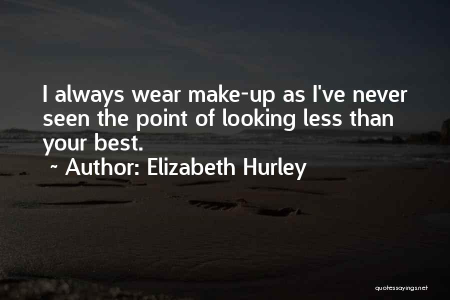 Less Than Your Best Quotes By Elizabeth Hurley