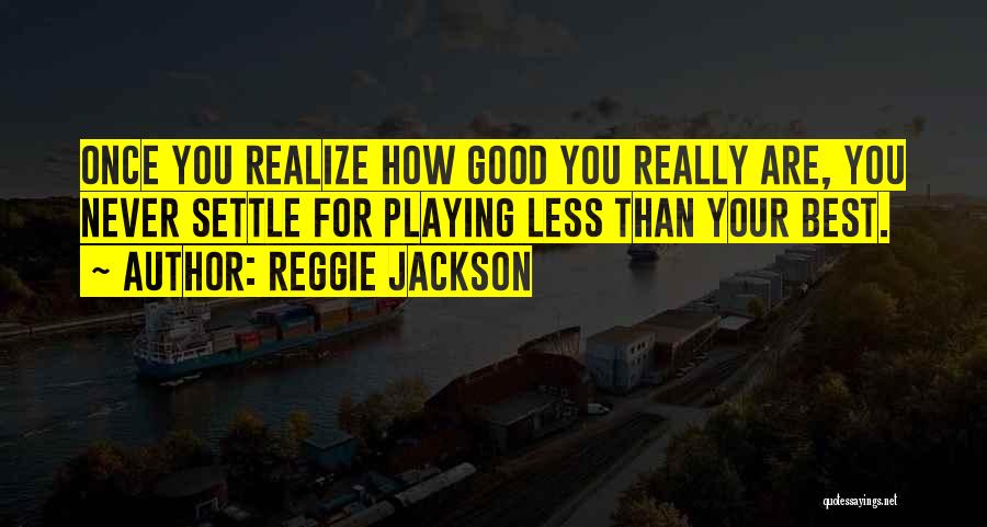 Less Than Your Best Quotes By Reggie Jackson