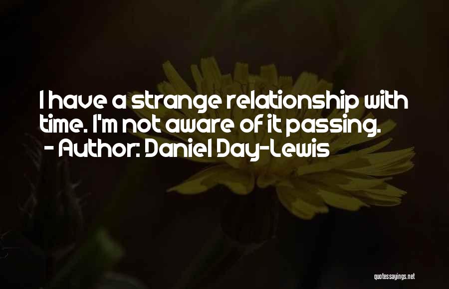 Less Time In Relationship Quotes By Daniel Day-Lewis