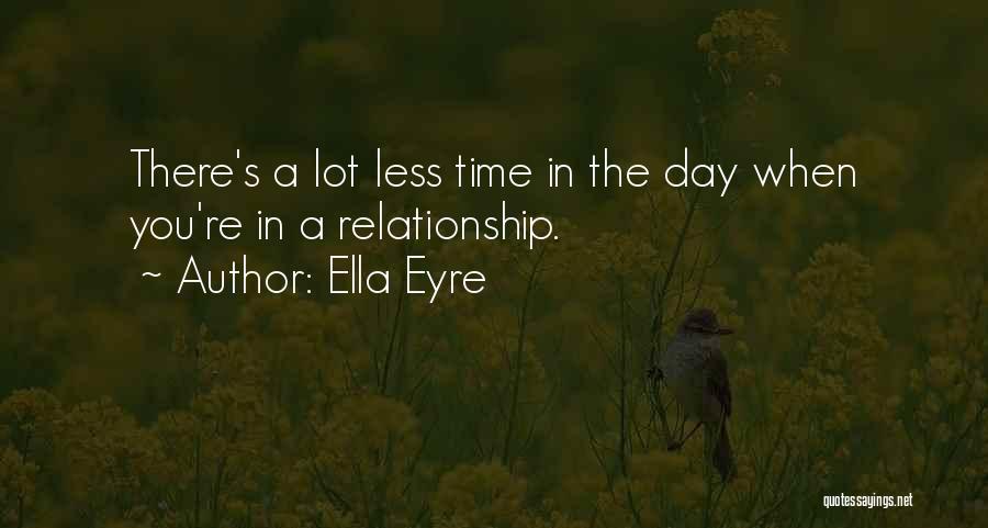 Less Time In Relationship Quotes By Ella Eyre