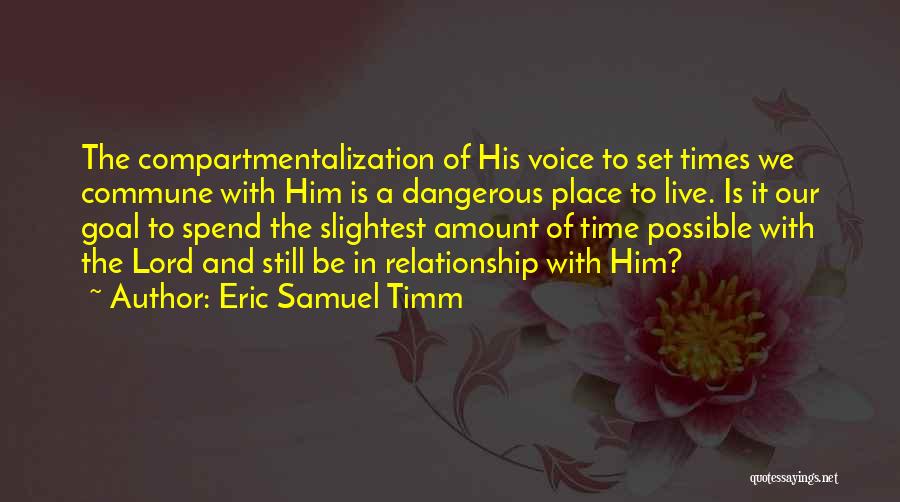 Less Time In Relationship Quotes By Eric Samuel Timm