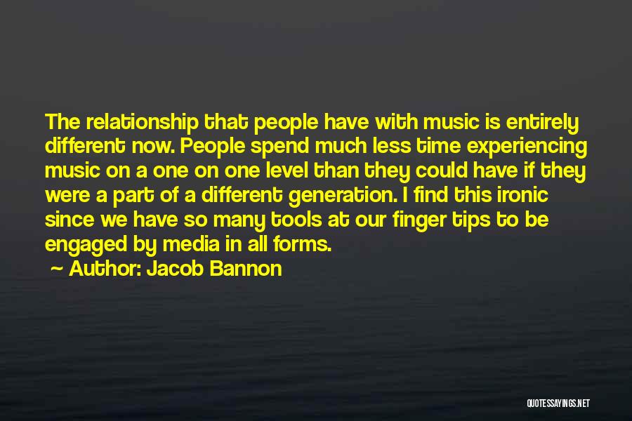 Less Time In Relationship Quotes By Jacob Bannon