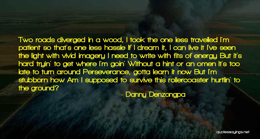 Less Travelled Quotes By Danny Denzongpa Less Travelled Quotes By Danny Denzongpa