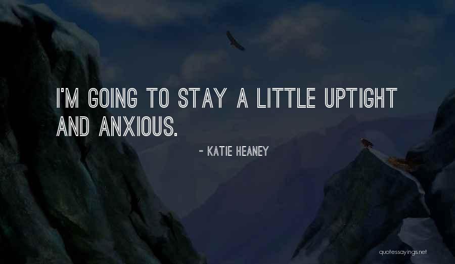 Less Uptight Quotes By Katie Heaney Less Uptight Quotes By Katie Heaney