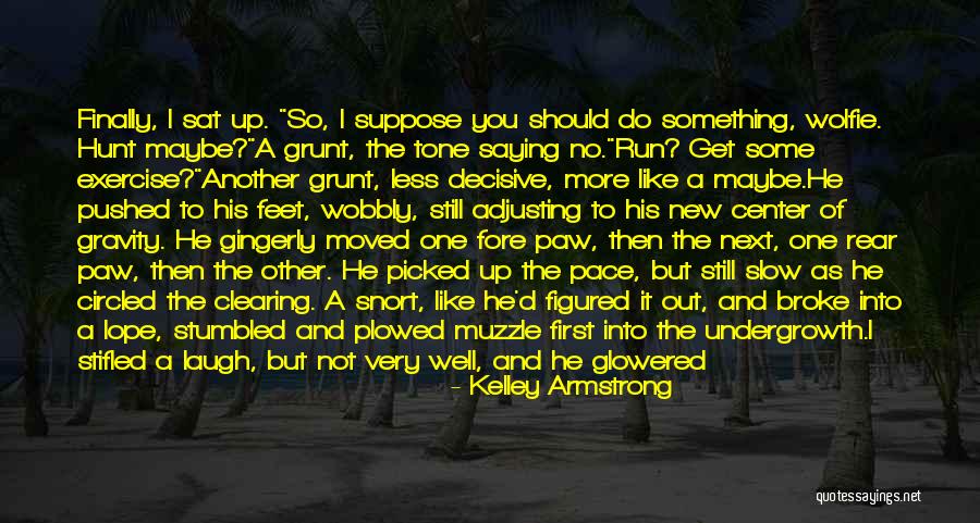 Less Well Quotes By Kelley Armstrong Less Well Quotes By Kelley Armstrong