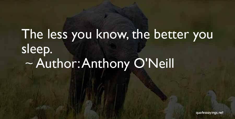 Less You Know The Better Quotes By Anthony O'Neill