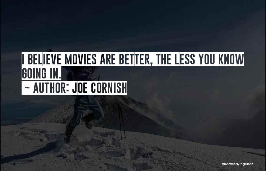 Less You Know The Better Quotes By Joe Cornish