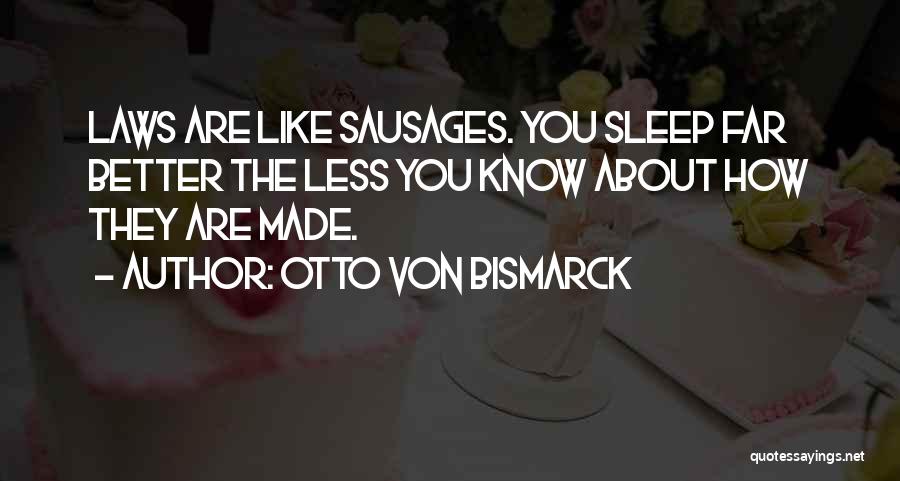 Less You Know The Better Quotes By Otto Von Bismarck