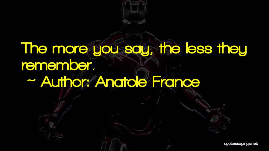 Less You Say Quotes By Anatole France