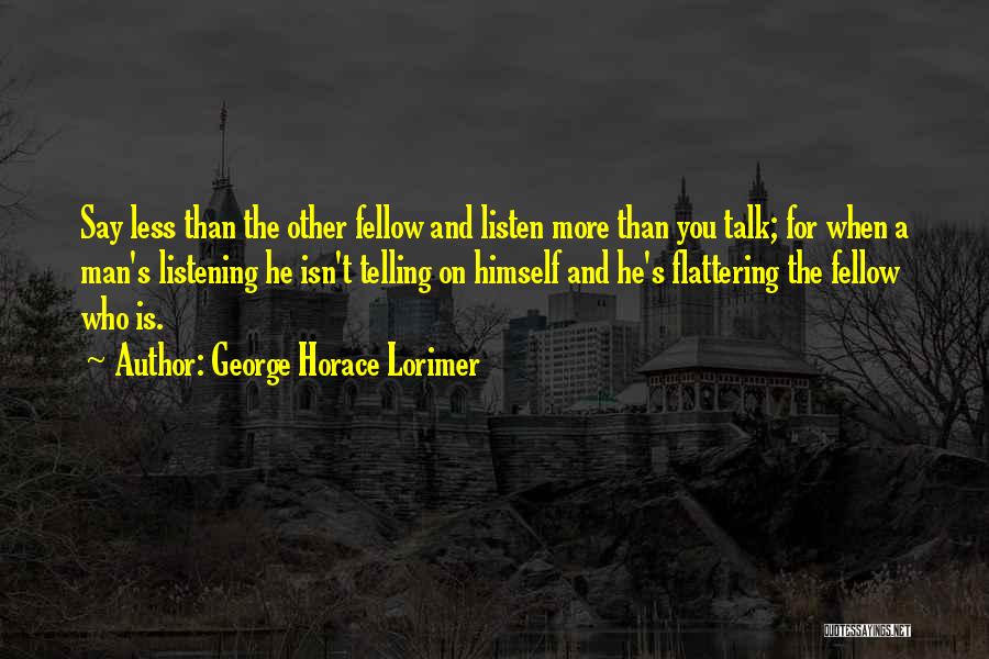 Less You Say Quotes By George Horace Lorimer