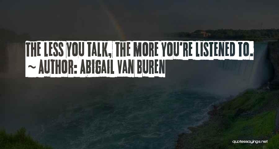 Less You Talk Quotes By Abigail Van Buren