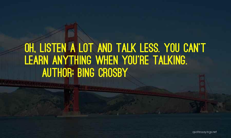 Less You Talk Quotes By Bing Crosby