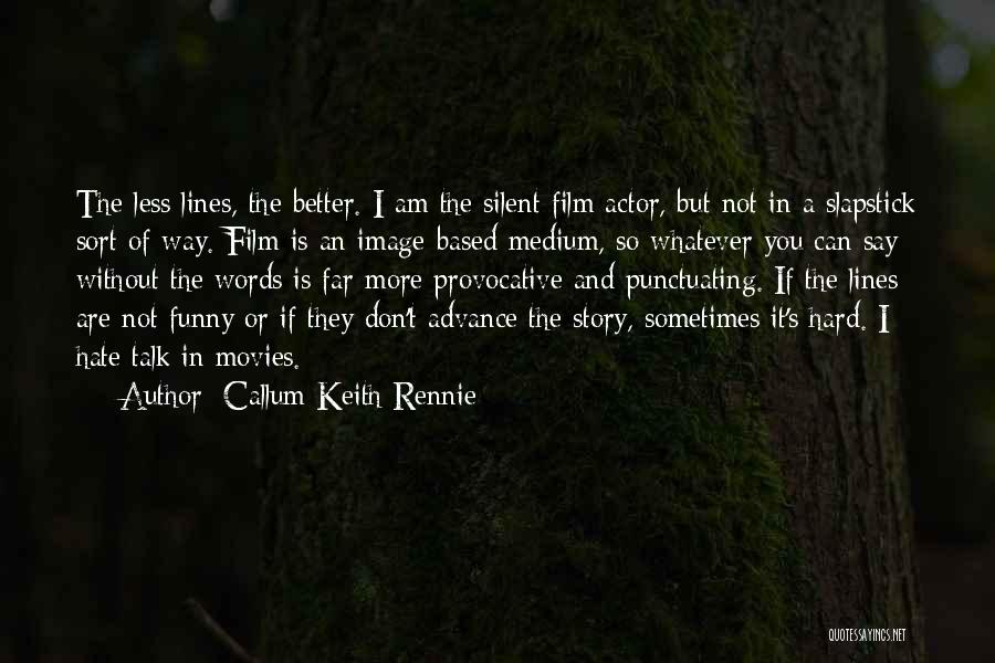 Less You Talk Quotes By Callum Keith Rennie