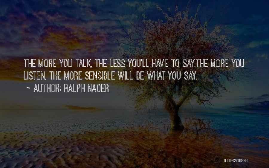 Less You Talk Quotes By Ralph Nader
