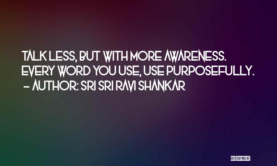 Less You Talk Quotes By Sri Sri Ravi Shankar