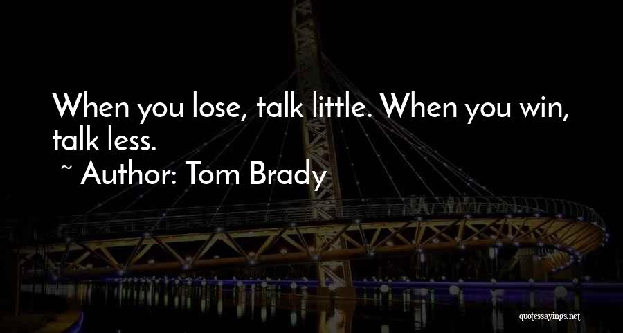 Less You Talk Quotes By Tom Brady