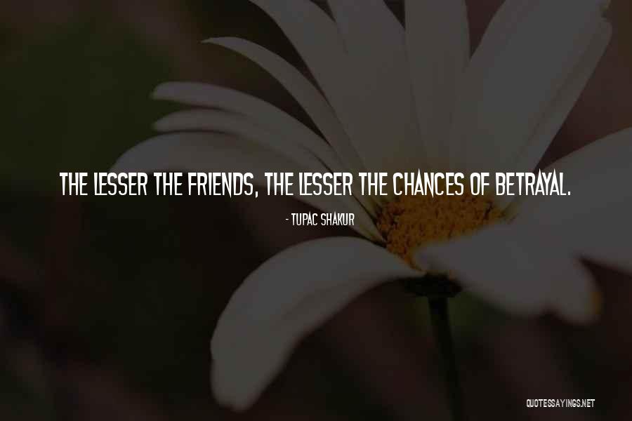 Lesser Friends Quotes By Tupac Shakur Lesser Friends Quotes By Tupac Shakur