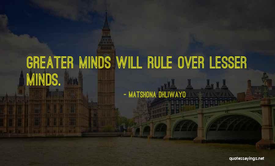Lesser Minds Quotes By Matshona Dhliwayo