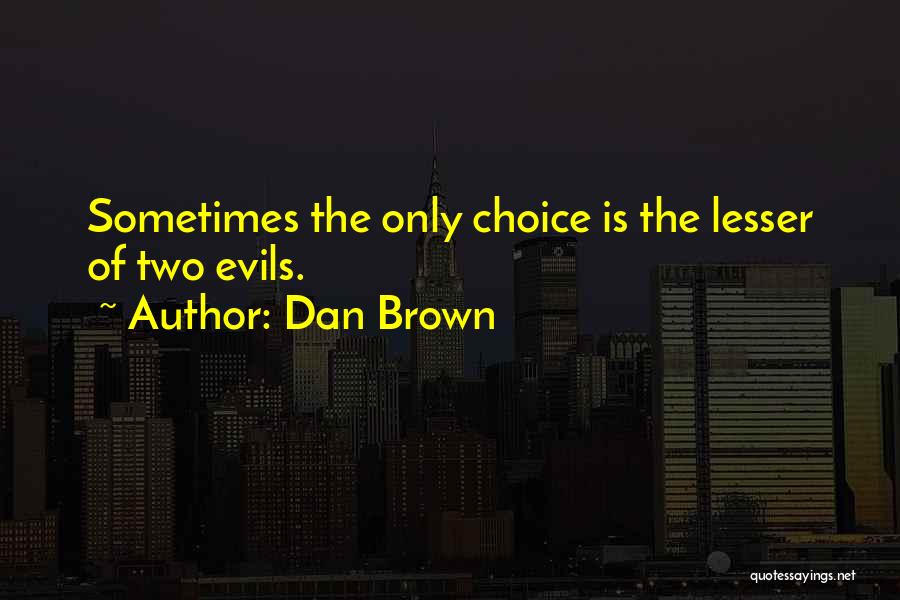 Lesser Of Evils Quotes By Dan Brown