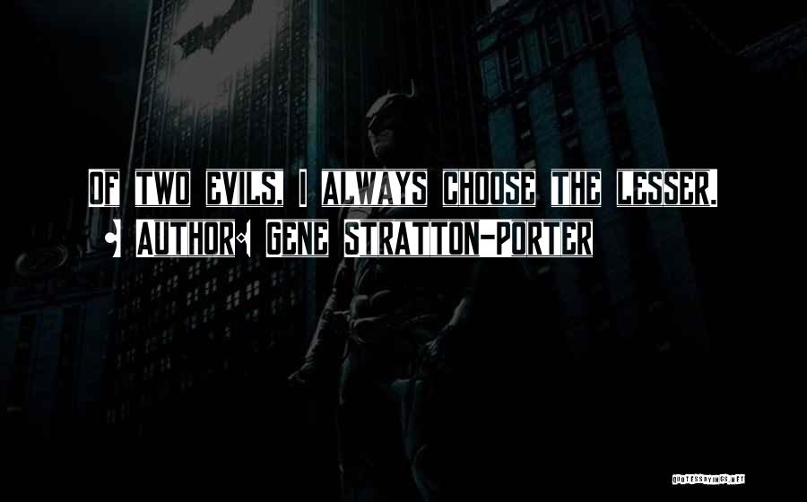 Lesser Of Evils Quotes By Gene Stratton-Porter