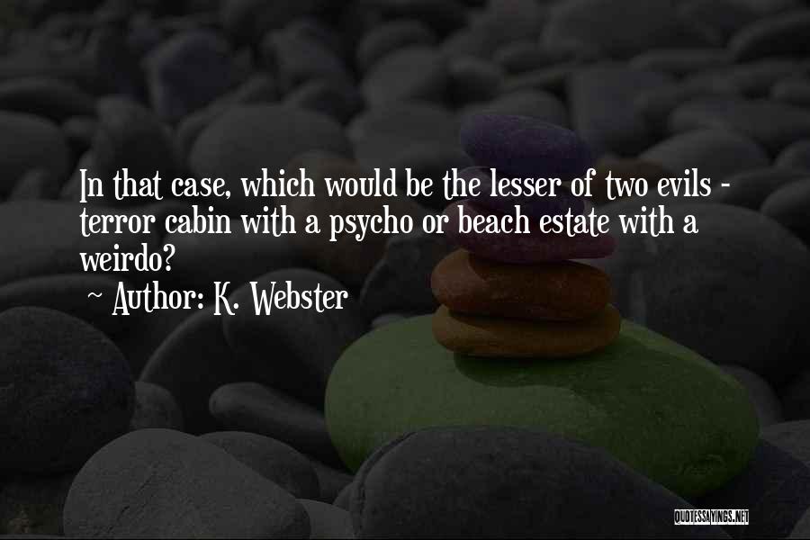 Lesser Of Evils Quotes By K. Webster