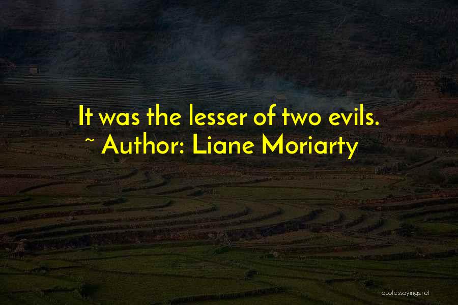 Lesser Of Evils Quotes By Liane Moriarty