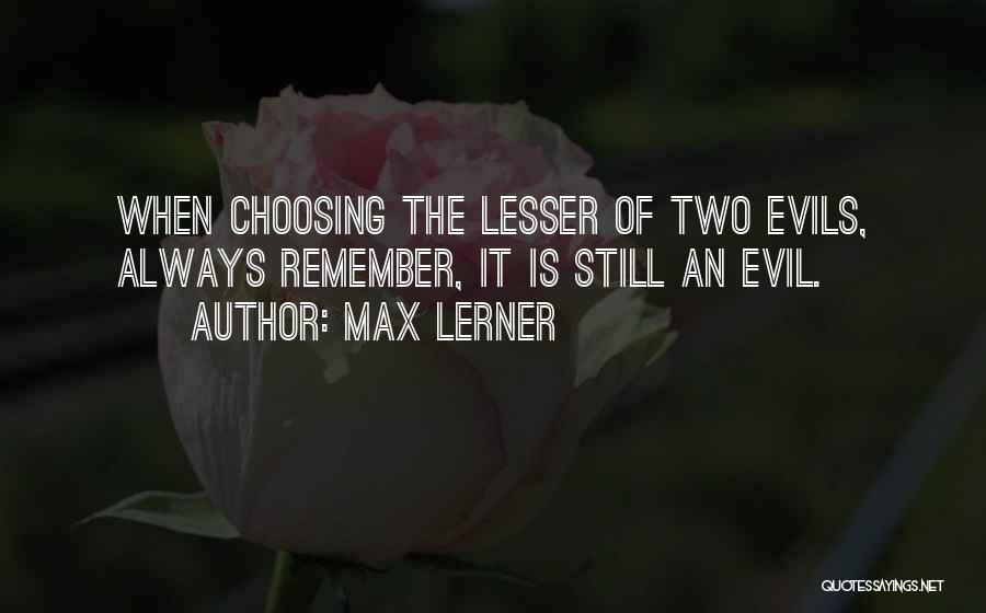 Lesser Of Evils Quotes By Max Lerner