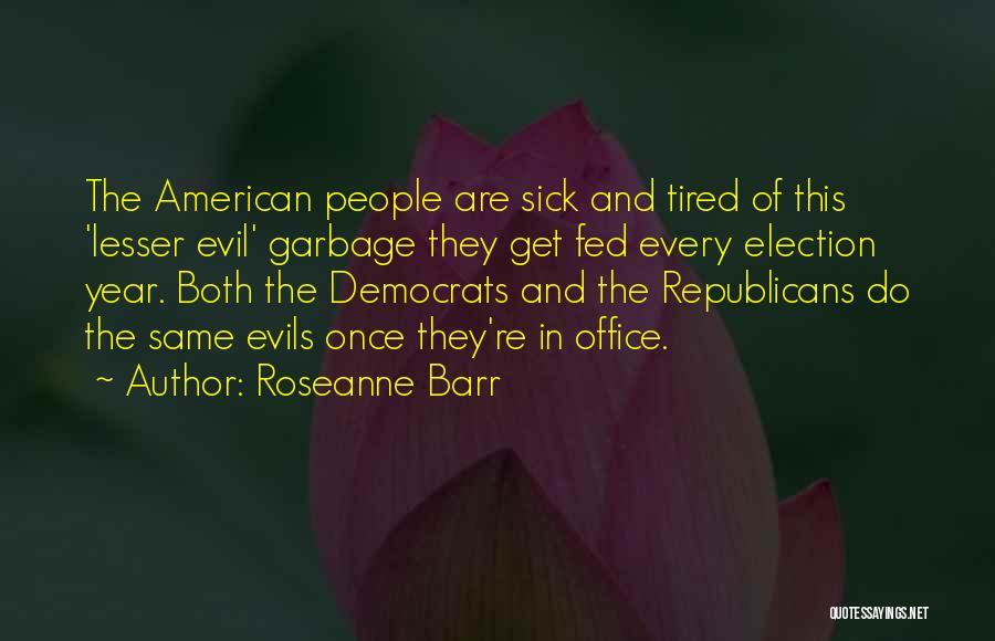 Lesser Of Evils Quotes By Roseanne Barr