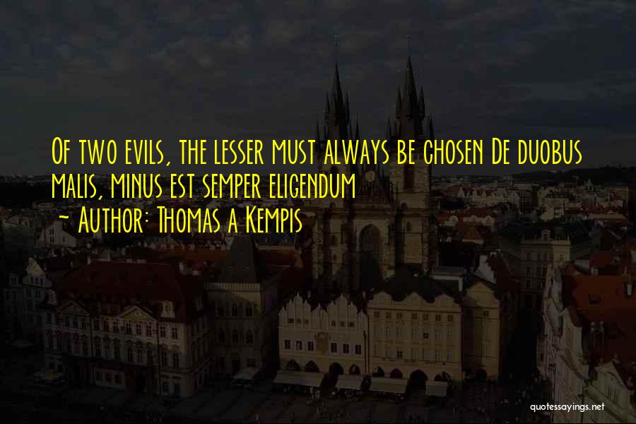 Lesser Of Evils Quotes By Thomas A Kempis