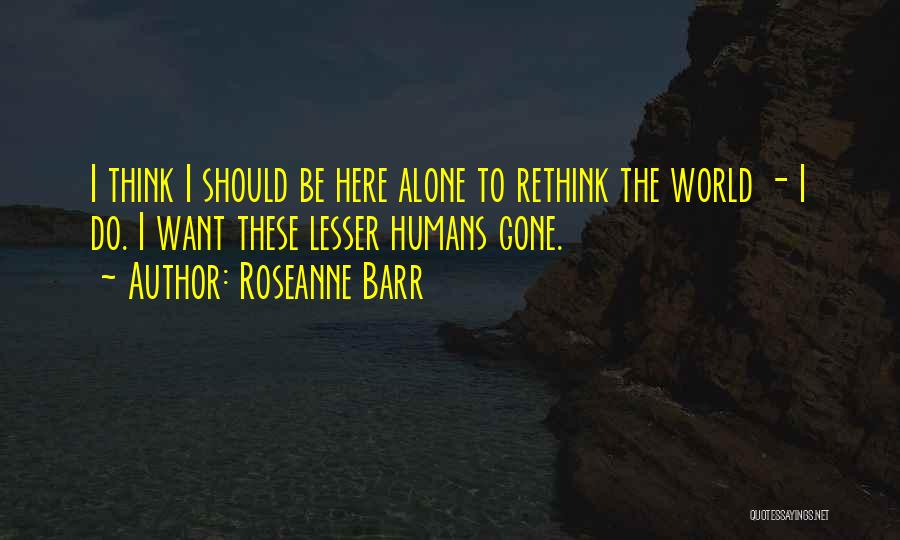 Lesser Quotes By Roseanne Barr