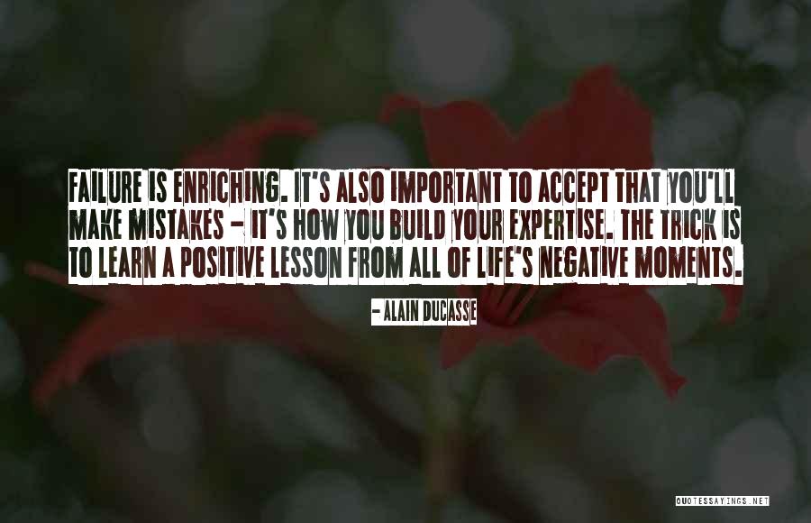 Lesson Learn Quotes By Alain Ducasse Lesson Learn Quotes By Alain Ducasse